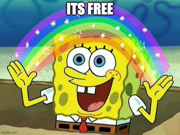 SpongeBob SquarePants gesturing at a rainbow reading ITS FREE
